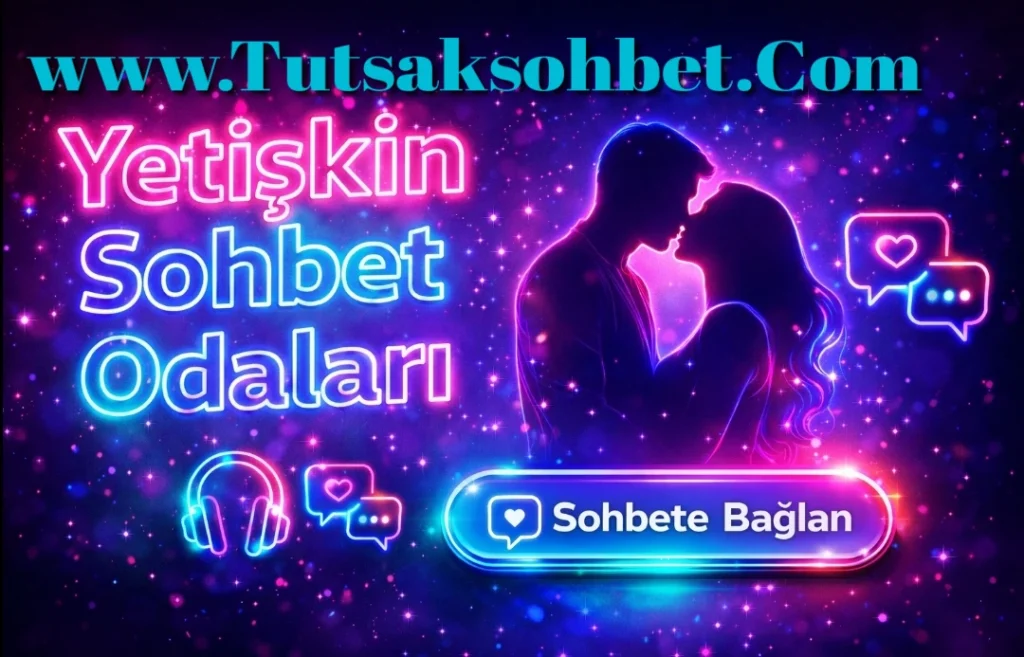 Yetişkin Sohbet Chat ve Muhabbet Odaları