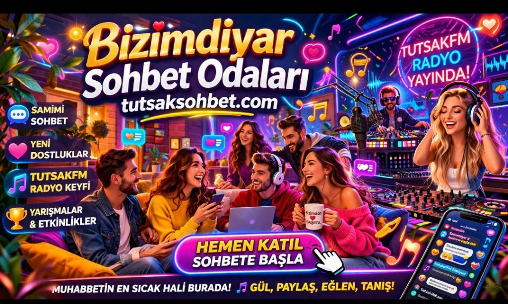 Bizimdiyar Sohbet Odaları ile Tutsaksohbet.com’da Chat, Muhabbet ve TutsakFM DJ Keyfi Zirveye Çıkıyor!